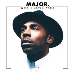 Why I Love You - Single by MAJOR. album reviews, ratings, credits