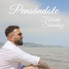 Pensándote - Single by Fabián Sanchez album reviews, ratings, credits