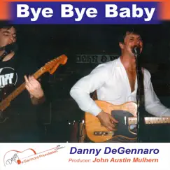 Bye Bye Baby - Single by Danny Degennaro album reviews, ratings, credits
