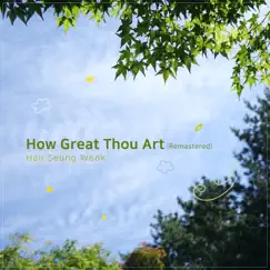 How Great Thou Art (Remastered) by Han Seung Wook album reviews, ratings, credits