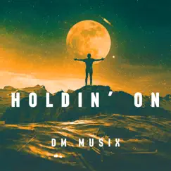 Holdin' On - Single by DM Musix album reviews, ratings, credits