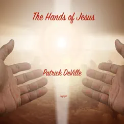 The Hands of Jesus - Single by Patrick DeVille album reviews, ratings, credits