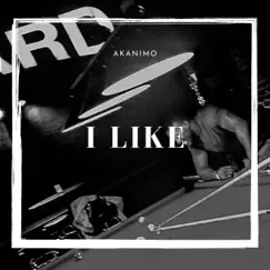 I Like - Single by Akanimo album reviews, ratings, credits