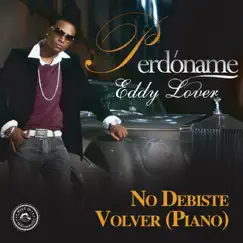 No Debiste Volver (Versión Piano) - Single by Eddy Lover album reviews, ratings, credits