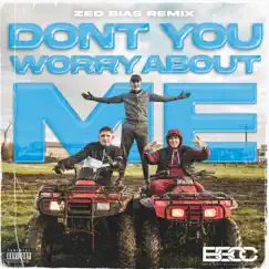 Don't You Worry About Me (Zed Bias Remix) - Single by Bad Boy Chiller Crew & Zed Bias album reviews, ratings, credits
