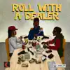 ROLL WITH a DEALER (feat. SlakaPat & Young H Rubberband) - Single album lyrics, reviews, download