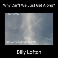 Why Can't We Just Get Along? - Single by Billy Lofton album reviews, ratings, credits