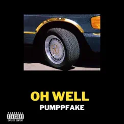 Oh Well - Single by Pumppfake album reviews, ratings, credits