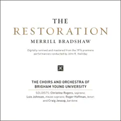Merrill Bradshaw: The Restoration by BYU Combined Choirs, BYU Philharmonic Orchestra & John R. Halliday album reviews, ratings, credits