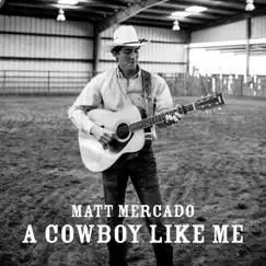 A Cowboy Like Me - Single by Matt Mercado album reviews, ratings, credits