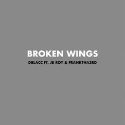 Broken Wings (feat. JB Roy & Franktha3rd) - Single by Dblacc album reviews, ratings, credits