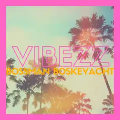 Vibezz by Bossman Boskeyacht album reviews, ratings, credits