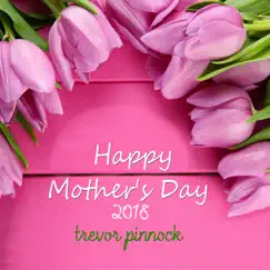 Happy Mother's Day 2018 - EP by Trevor Pinnock album reviews, ratings, credits