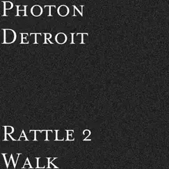 Rattle 2 Walk - Single by Photon Detroit album reviews, ratings, credits