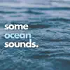 Some Ocean Sounds album lyrics, reviews, download