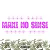 Make No Sense - Single album lyrics, reviews, download