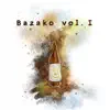BAZAKO, Vol. I - EP album lyrics, reviews, download