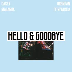 Hello & Goodbye by Casey Malanuk & Brendan Fitzpatrick album reviews, ratings, credits