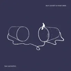 Talk (Acoustic) - Single by Billy Lockett & Violet Skies album reviews, ratings, credits