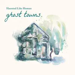 Ghost Towns - Single by Haunted Like Human album reviews, ratings, credits