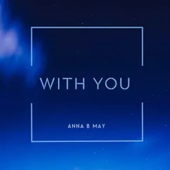 With You - Single by Anna B May album reviews, ratings, credits