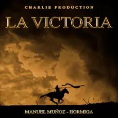 La Victoria (feat. Manuel Muñoz & Hormiga) - Single by Charlie Production album reviews, ratings, credits