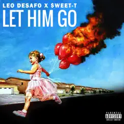 Let Him Go (feat. $weet-T) - Single by Leo Desafo album reviews, ratings, credits