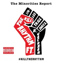 Kill the Rhythm (feat. K. Jackson, Trigg, 2weex & Lyn-Lee) - Single by The Minorities Report album reviews, ratings, credits