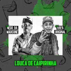 Louca de Caipirinha (feat. MC Nego da Marcone) - Single by MC Rafa Original album reviews, ratings, credits
