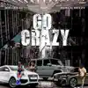 Go Crazy (feat. Hb4 & Yungg Deezy) - Single album lyrics, reviews, download