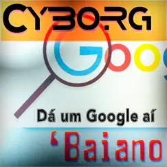 Dá um Google Aí - Single by Cyborg Baiano album reviews, ratings, credits