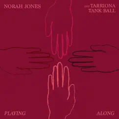 Playing Along - Single by Norah Jones & Tarriona 'Tank' Ball album reviews, ratings, credits
