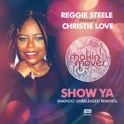 Show Ya (Manoo Unreleased Remixes) - Single by Reggie Steele & Christie Love album reviews, ratings, credits