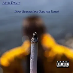 Dead, Burried (And Good for Trash) - Single by Arlo Dante album reviews, ratings, credits