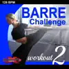 Barre Challenge Workout 2 (Non-Stop 128 BPM DJ Mix for for Barre, Ballet, Toning, Yoga, Pilates and Balance Workouts) album lyrics, reviews, download