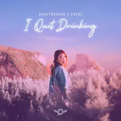 I Quit Drinking - Single by GhostDragon & Exede album reviews, ratings, credits