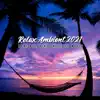 Relax Ambient 2021 - Pure Relaxing Chillout Music album lyrics, reviews, download