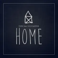 Home (feat. Nico Santos) - Single by Topic album reviews, ratings, credits