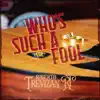 Who's Such a Fool - Single album lyrics, reviews, download