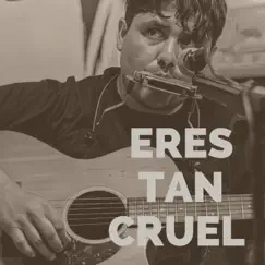 Eres tan cruel (En Vivo) - Single by Juan Cirerol album reviews, ratings, credits