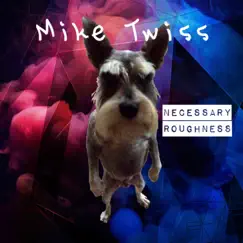Necessary Roughness - Single by Mike Twiss album reviews, ratings, credits