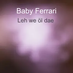 Leh We Öl Dae - Single by Baby Ferrari album reviews, ratings, credits