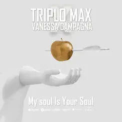 My Soul Is Your Soul - Single by Triplo Max & Vanessa Campagna album reviews, ratings, credits