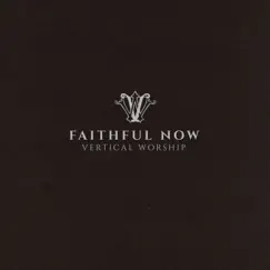 Faithful Now (Single Version) by Vertical Worship album reviews, ratings, credits
