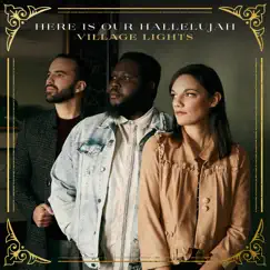 Here is Our Hallelujah (feat. Sarah Kroger, Ike Ndolo & Ricky Vazquez) - Single by Village Lights album reviews, ratings, credits