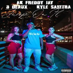 Jump on It - Single by Ak Freddy Jay, B Deaux & Kyle Sanitra album reviews, ratings, credits