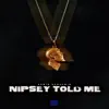 Nipsey Told Me - Single album lyrics, reviews, download