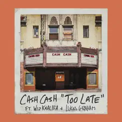 Too Late (feat. Wiz Khalifa & Lukas Graham) - Single by Cash Cash album reviews, ratings, credits