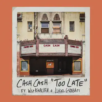 Too Late (feat. Wiz Khalifa & Lukas Graham) - Single by Cash Cash album download