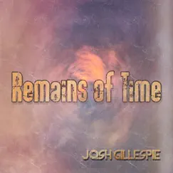 Remains of Time - Single by Josh Gillespie album reviews, ratings, credits